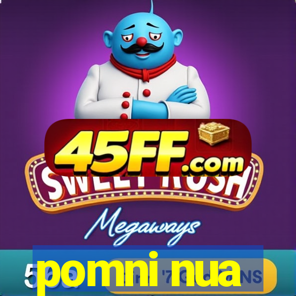pomni nua
